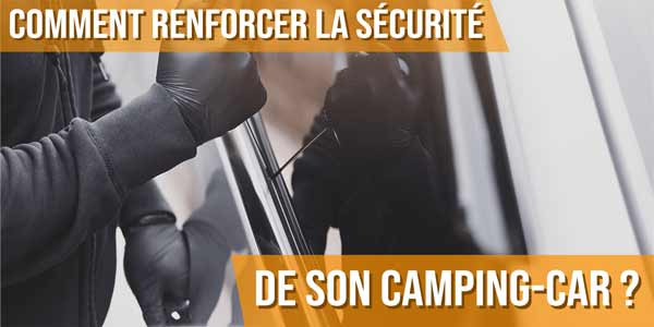 Comment renforcer la sécurité de son camping-car ?