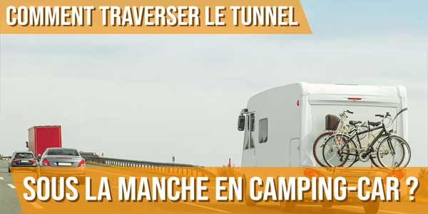 Comment traverser le tunnel sous la Manche en camping-car ?