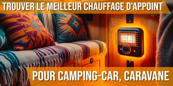 Trouver le meilleur chauffage d'appoint pour camping-car, caravane, fourgon aménagé ou van aménagé