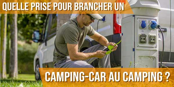 Quelle prise pour brancher un camping-car au camping ?