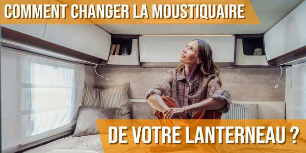 Comment changer la moustiquaire de votre lanterneau ?