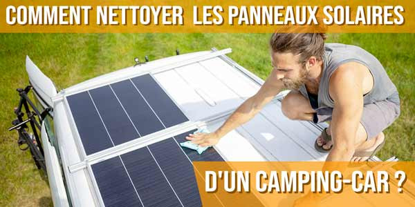 Comment nettoyer efficacement les panneaux solaires d'un camping-car ?