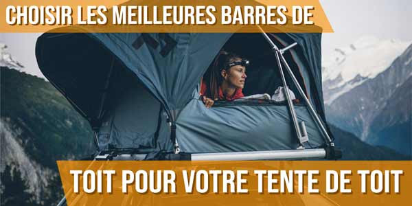 Choisir les meilleures barres de toit pour votre tente de toit