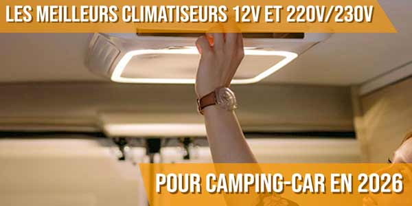 Les meilleurs climatiseurs 12V et 220V/230V pour camping-car en 2026