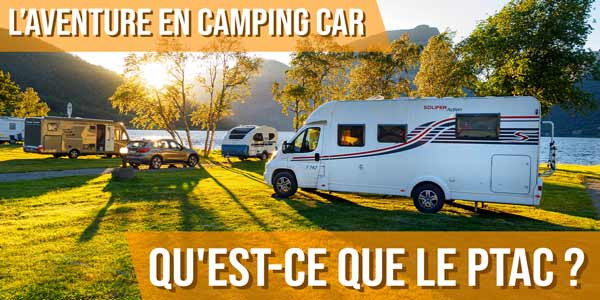 Qu'est-ce que le PTAC pour un camping-car ?