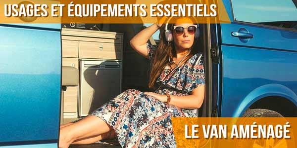 Tout savoir sur le van aménagé : usages et équipements essentiels