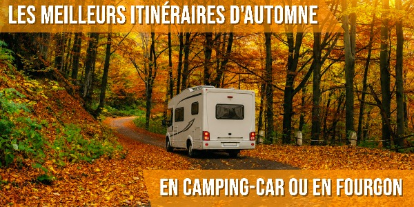 Les meilleurs itinéraires d'automne en camping-car ou en fourgon
