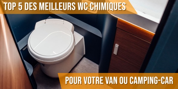 Top 5 des meilleurs WC chimiques pour votre van ou camping-car 
