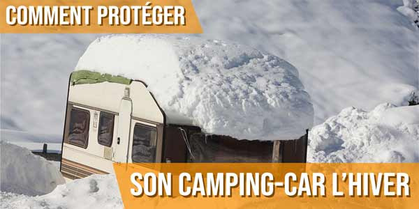 Comment protéger son camping-car l'hiver ?